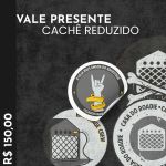 Vale Presente Cachê Reduzido Casa do Roadie - R$ 150,00