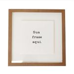 Quadro Personalizado com Frase 35x35 cm em Moldura de Madeira e Vidro Flutuante para Decoração Sob Medida