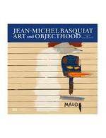 JEAN-MICHEL BASQUIAT: ART AND OBJECTHOOD