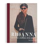 Rihanna: And The Clothes She Wears