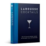 Larousse Cocktails The Ultimate Expert Guide