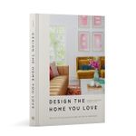 Design The Home You Love Practical Styling Advice To Make The Most Of Your