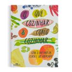 O que cozinhar & como cozinhar: Com o melhor da feira e do mercado