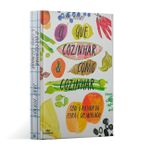O que cozinhar & como cozinhar: Com o melhor da feira e do mercado