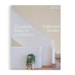 Elizabeth Roberts Architects: Collected Stories