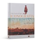 Iconografia Paulistana no Seculo Xix
