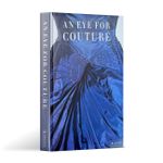 An Eye For Couture: a Collectors Exploration Of 20th Century Fashion