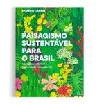 Paisagismo Sustentavel para o Brasil: Integrando Natureza e Humanidade no S
