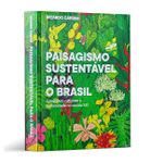 Paisagismo Sustentavel para o Brasil: Integrando Natureza e Humanidade no S
