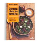 Comida Cheia de Historia - Receitas e Cronicas Deliciosas de Uma Jornalista