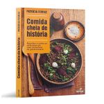Comida Cheia de Historia - Receitas e Cronicas Deliciosas de Uma Jornalista