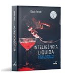 Inteligencia Liquida: a Arte e a Ciencia do Coquetel Perfeito