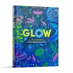 Glow: The Wild Wonders Of Bioluminescence