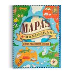 Mapas & Bandeiras - Um Mundo para Conhecer e Colorir