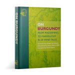 On Burgundy: From Maddening To Marvellous In 59 Wine Tales