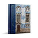 Patterns Of Portugal: a Journey Through Colors, History, Tiles, And Archite