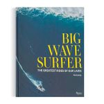 Big Wave Surfer: The Greatest Rides Of Our Lives