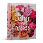 The Color Of Roses: a Curated Spectrum Of 300 Blooms