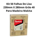 KIT 50 FOLHAS DE LIXA 230MM X 280MM GRÃO 40 PARA MADEIRA MAKITA