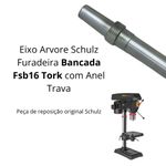 EIXO ARVORE COM ANEL TRAVA SCHULZ FURADEIRA DE BANCADA FSB 16 TORK