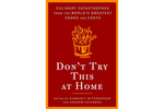 Don't Try This At Home: Culinary Catastrophes from the World's Greatest Chefs - Kimberly Witherspoon e Andrew Friedman