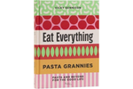 Pasta Grannies: Eat Everything - Vicky Bennison