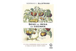 Sexo na mesa da cozinha: A vida amorosa das plantas e aquilo que você come - Norman C. Ellstrand 