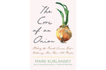 The Core of an Onion: Peeling the Rarest Common Food - Mark Kurlansky 