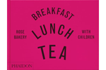 Breakfast, Lunch, Tea with Children: Rose Bakery - Rose Carrarini  e Marissa-Catherine Carrarini 