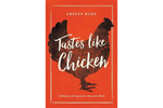 Tastes Like Chicken : A History of America's Favorite Bird - Emelyn Rude