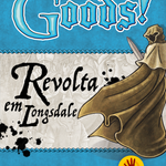 Oh my Goods! Revolta em Longsdale