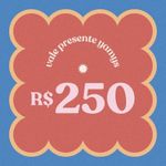 Vale Presente R$250