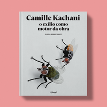 Camille Kachani, o exílio como motor da obra | Camille Kachani, Exile as a Working Engine