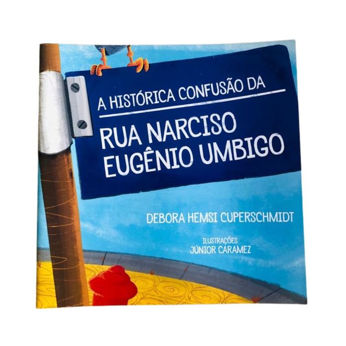 Livro Infantil Ilustrado “A Histórica Confusão Da Rua Narciso Eugênio Umbigo”